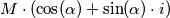 M \cdot ( \cos ( \alpha ) + \sin ( \alpha ) \cdot i )