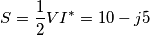 \[S=\frac{1}{2}VI^{*}= 10-j5\]