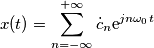 x(t) = \sum_{n=-\infty}^{+\infty} \dot c_n \text{e}^{jn\omega_0 t}