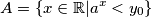 A=\left\{x\in\mathbb{R}|a^x<y_0\right\}