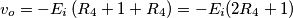 {{v}_{o}}=-{{E}_{i}}\left( {{R}_{4}}+1+{{R}_{4}} \right)=-{{E}_{i}}(2{{R}_{4}}+1)