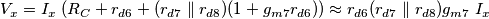 V_x = I_x\;(R_C + r_{d6} + (r_{d7} \parallel r_{d8})(1+g_{m7}r_{d6})) \approx r_{d6}(r_{d7} \parallel r_{d8}) g_{m7} \; I_x