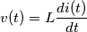 v(t)=L\frac {di(t)}{dt}
