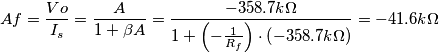 Af=\frac{Vo}{I_s}=\frac{A}{1+\beta A}=
\frac{-358.7k\Omega}{1+  \left( - \frac{1}{R_f}  \right) \cdot \left( -358.7k\Omega \right)    }=-41.6k\Omega