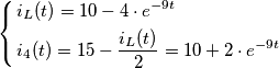 \left\{ \begin{align}
& i_{L}(t)=10-4\cdot e^{-9t} \\
& i_{4}(t)=15-\frac{i_{L}(t)}{2}=10+2\cdot e^{-9t} \\
\end{align} \right. \left\{ \begin{align}
& i_{L}(t)=10-4\cdot e^{-9t} \\
& i_{4}(t)=15-\frac{i_{L}(t)}{2}=10+2\cdot e^{-9t} \\
\end{align} \right.