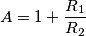 A=1+\frac{R_1}{R_2}