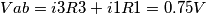 Vab= i3R3 + i1R1 = 0.75V
