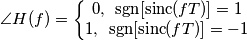 \angle H(f)=\left\{\begin{matrix}
0,\,\,\, \text{sgn}[\text{sinc}(fT)]=1\\ 
1,\,\,\,\text{sgn}[\text{sinc}(fT)]=-1
\end{matrix}\right.