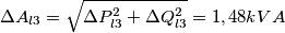 \Delta A_{l3} = \sqrt{\Delta P_{l3}^2 + \Delta Q_{l3}^2} = 1,48 kVA \Delta A_{l3} = \sqrt{\Delta P_{l3}^2 + \Delta Q_{l3}^2} = 1,48 kVA