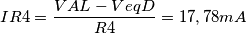 IR4 = \frac{VAL - VeqD}{R4} = 17,78 mA IR4 = \frac{VAL - VeqD}{R4} = 17,78 mA
