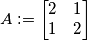 A := \begin{bmatrix} 2 & 1 \\ 1 & 2 \end{bmatrix}