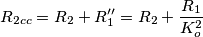 R_{2cc}=R_2+R_1''=R_2+\frac{R_1}{K_o^2}