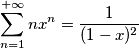 \sum_{n=1}^{+\infty}nx^{n}= \frac{1}{(1-x)^2} \sum_{n=1}^{+\infty}nx^{n}= \frac{1}{(1-x)^2}