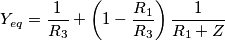 Y_{eq}=\frac{1}{R_3}+\left(1-\frac{R_1}{R_3}\right)\frac{1}{R_1+Z} Y_{eq}=\frac{1}{R_3}+\left(1-\frac{R_1}{R_3}\right)\frac{1}{R_1+Z}
