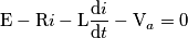 \text{E}-\text{R}i-\text{L}\frac{\mathrm{d} i}{\mathrm{d} t}-\text{V}_{a}=0 \text{E}-\text{R}i-\text{L}\frac{\mathrm{d} i}{\mathrm{d} t}-\text{V}_{a}=0