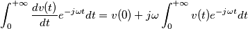 \int_{0}^{+\infty}\frac{{\displaystyle dv(t)}}{{\displaystyle dt}}e^{-j\omega t}dt=v(0)+j\omega\int_{0}^{+\infty}v(t)e^{-j\omega t}dt