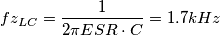 fz_{LC} = \frac{1}{{2\pi ESR \cdot C}} = 1.7kHz fz_{LC} = \frac{1}{{2\pi ESR \cdot C}} = 1.7kHz