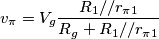 v_{\pi}= V_g \frac{R_1// r_{\pi1}}{R_g+R_1// r_{\pi1}} v_{\pi}= V_g \frac{R_1// r_{\pi1}}{R_g+R_1// r_{\pi1}}