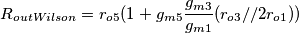 R_{outWilson}=r_{o5}(1+g_{m5}\dfrac{g_{m3}}{g_{m1}}(r_{o3}//2r_{o1}))