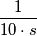 \frac{1}{10\cdot s}
