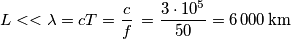 L<<\lambda =c  T=\frac{c}{f}\,=\frac{3\cdot 10^{5}}{50}=6\,000\,\text{km}