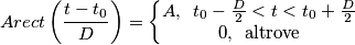 Arect\left (\frac{t-t_{0}}{D} \right )=\left\{\begin{matrix}
A,\,\,\,t_{0}-\frac{D}{2}<t<t_{0}+\frac{D}{2}\\
0,\,\,\,\text{altrove}
\end{matrix}\right. Arect\left (\frac{t-t_{0}}{D} \right )=\left\{\begin{matrix}
A,\,\,\,t_{0}-\frac{D}{2}<t<t_{0}+\frac{D}{2}\\
0,\,\,\,\text{altrove}
\end{matrix}\right.