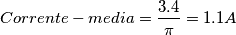Corrente-media = \frac {3.4}{\pi}=1.1 A