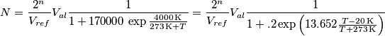 N=\frac{2^n}{V_{ref}}V_{al}\frac{1}{1+170000\,\exp{\frac{4000\,\text{K}}{273\,\text{K}+T}}}=\frac{2^n}{V_{ref}}V_{al}\frac{1}{1+.2 \exp\left(13.652\frac{T-20\,\text{K}}{T+273\,\text{K}}\right)}