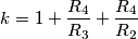 k=1+\frac{R_4}{R_3}+\frac{R_4}{R_2}