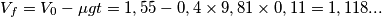 V_f=V_0-\mu gt=1,55 - 0,4 \times 9,81 \times 0,11 = 1,118...
