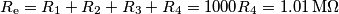 R_\text{e} = R_1+R_2+R_3+R_4 = 1000R_4 = 1.01\,\text{M}\Omega R_\text{e} = R_1+R_2+R_3+R_4 = 1000R_4 = 1.01\,\text{M}\Omega