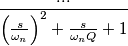 \frac{...}{\left( \frac{s}{\omega_n\right )^2+\frac{s}{\omega_n Q}+1}}