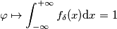 \varphi\mapsto\int_{-\infty}^{+\infty}f_\delta(x)   \mathrm{d}x = 1