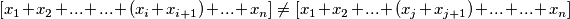 [x_1+x_2+...+...+(x_i+x_{i+1} )+...+x_n ]\neq [x_1+x_2+...+(x_j+x_{j+1} )+...+...+x_n ]