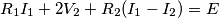 R_1I_1+2V_2+R_2(I_1-I_2)=E
