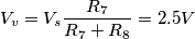 V_v=V_s\frac{R_7}{R_7+R_8}=2.5V V_v=V_s\frac{R_7}{R_7+R_8}=2.5V
