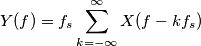 Y(f)=f_s\sum_{k=-\infty}^{\infty}X(f-kf_s) Y(f)=f_s\sum_{k=-\infty}^{\infty}X(f-kf_s)
