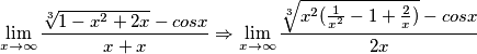 \lim_{x\to\infty}\frac{\sqrt[3]{1-x^{2}+2x}-cosx }{x+x}\Rightarrow\lim_{x\to\infty}\frac{\sqrt[3]{x^{2}(\frac{1}{x^{2}}-1+\frac{2}{x})}-cosx }{2x}