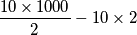 \frac{10\times 1000}{2}-10\times2