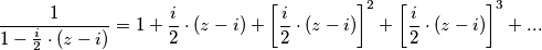 \frac{1}{1-\frac{i}{2}\cdot(z - i)}=1+\frac{i}{2}\cdot(z - i)+\left[\frac{i}{2}\cdot(z - i)\right]^2+\left[\frac{i}{2}\cdot(z - i)\right]^3+...