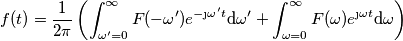 f(t)=\frac{1}{2 \pi}\left (\int_{\omega'=0}^{\infty} F(-\omega')e^{-\j \omega' t} \text{d}\omega '    +\int_{\omega=0}^{\infty} F(\omega)e^{\j \omega t} \text{d}\omega   \right)
