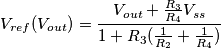 V_{ref}(V_{out})=\frac{V_{out}+\frac{R_3}{R_4}V_{ss}}{1+R_3(\frac{1}{R_2}+\frac{1}{R_4})}