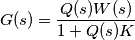 G(s)=\frac{Q(s)W(s)}{1+Q(s)K}