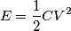 E=\frac{1}{2}CV^2