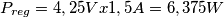 P_{reg}=4,25V x 1,5A = 6,375W