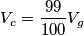 V_c={99\over 100 }V_g