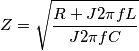 Z=\sqrt{\frac{R+J2\pi fL}{J2\pi fC}}