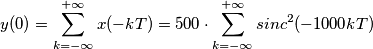 y(0) = \sum_{k=-\infty}^{+\infty} x(-kT) = 500 \cdot \sum_{k=-\infty}^{+\infty} sinc^2(-1000kT) y(0) = \sum_{k=-\infty}^{+\infty} x(-kT) = 500 \cdot \sum_{k=-\infty}^{+\infty} sinc^2(-1000kT)