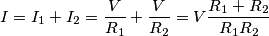 I=I_1+I_2=\frac{V}{R_1}+\frac{V}{R_2}=V\frac{R_1+R_2}{R_1R_2} I=I_1+I_2=\frac{V}{R_1}+\frac{V}{R_2}=V\frac{R_1+R_2}{R_1R_2}