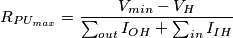 R_{PU_{max}}= \frac{V_{min}-V_H}{\sum_{out} I_{OH}+\sum_{in}I_{IH}}